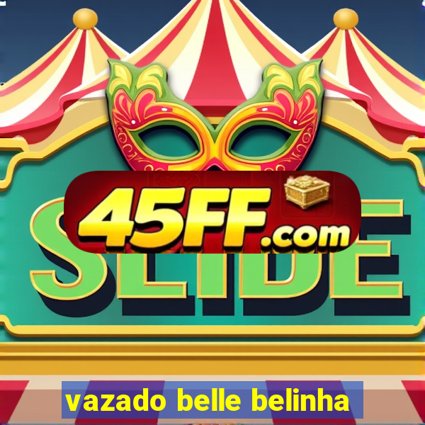 vazado belle belinha